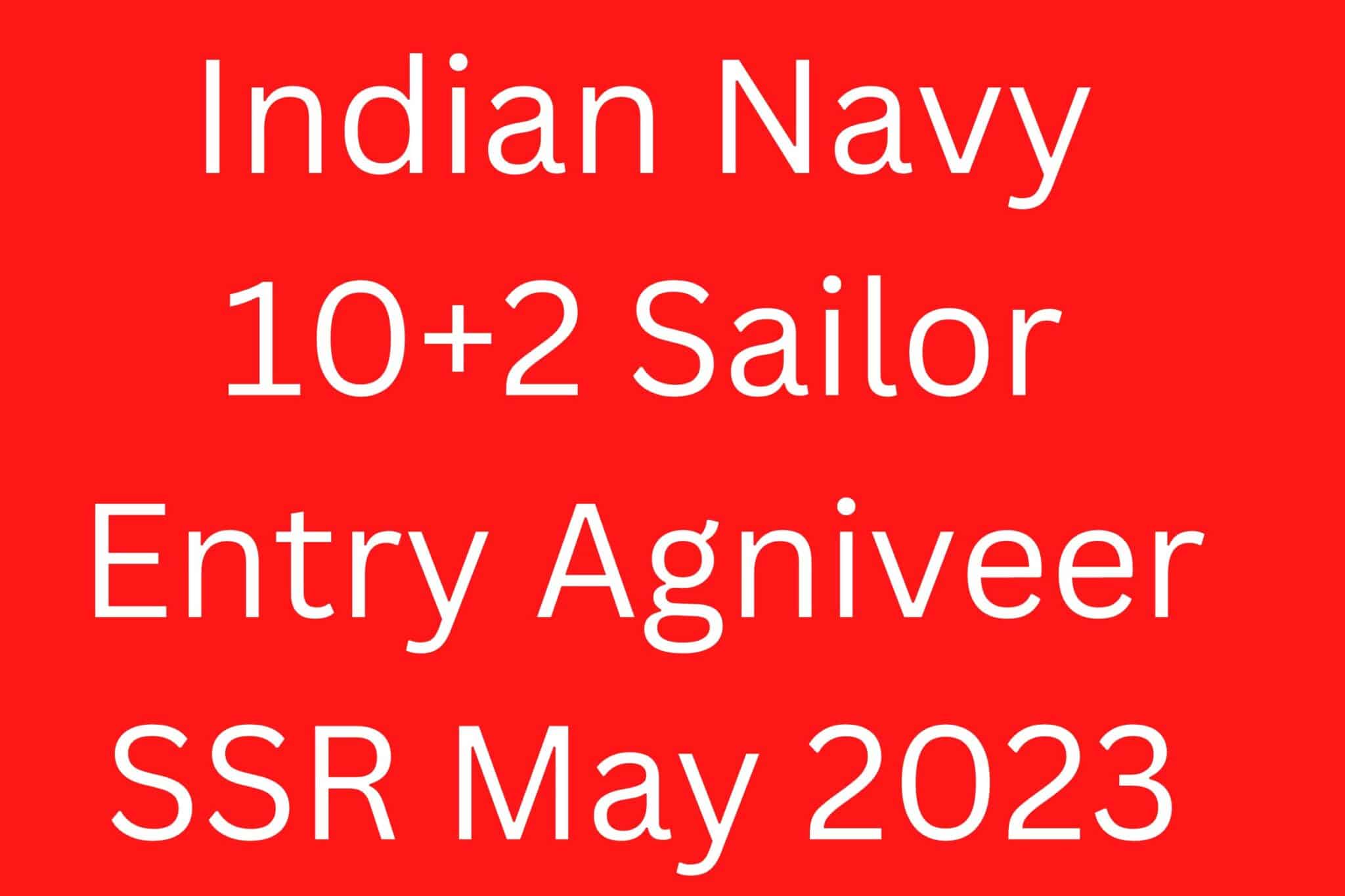 Indian Navy 10+2 Sailor Entry Agniveer Ssr May 2023