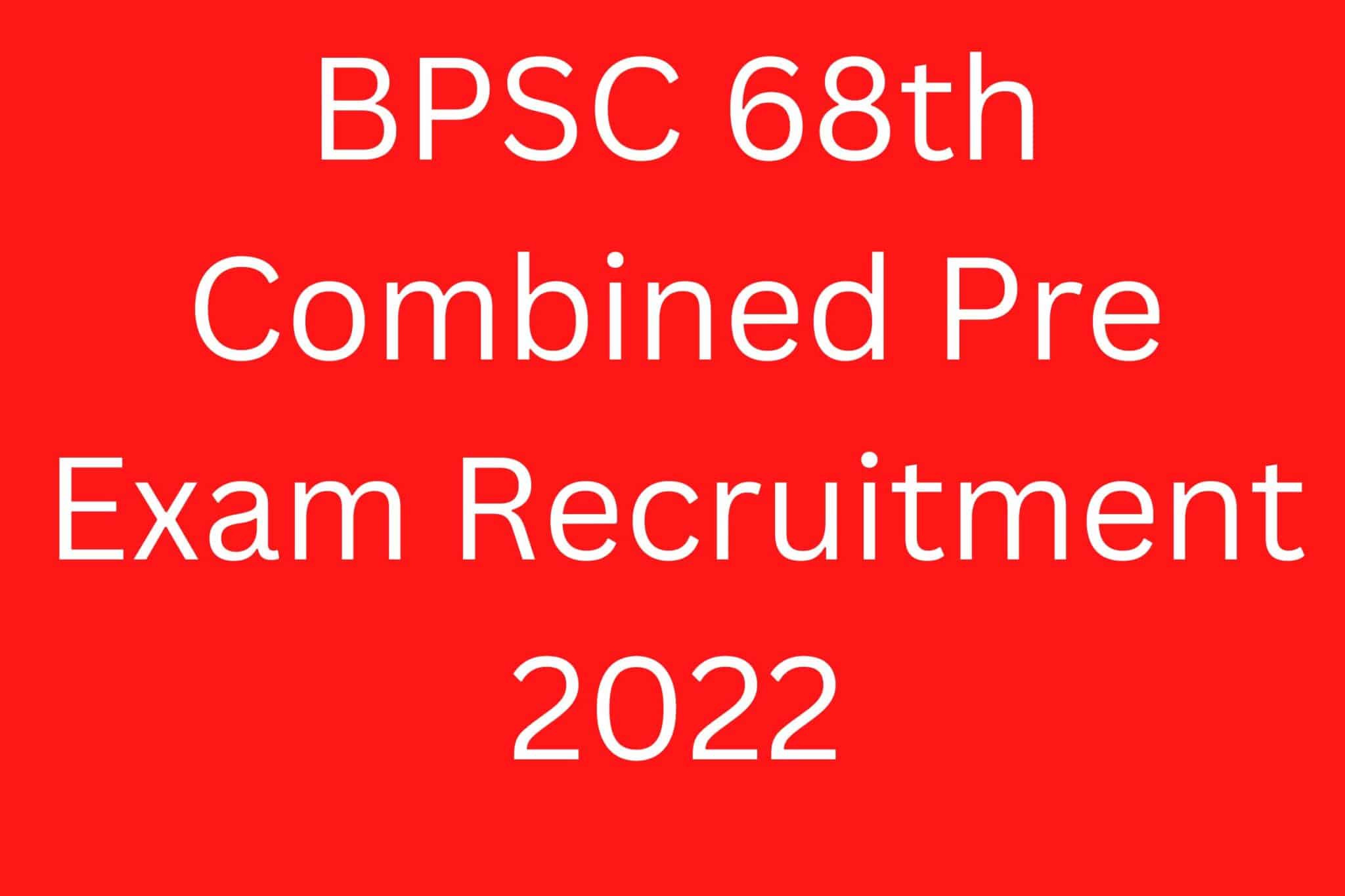 Bpsc 68Th Combined Pre Exam Recruitment 2022