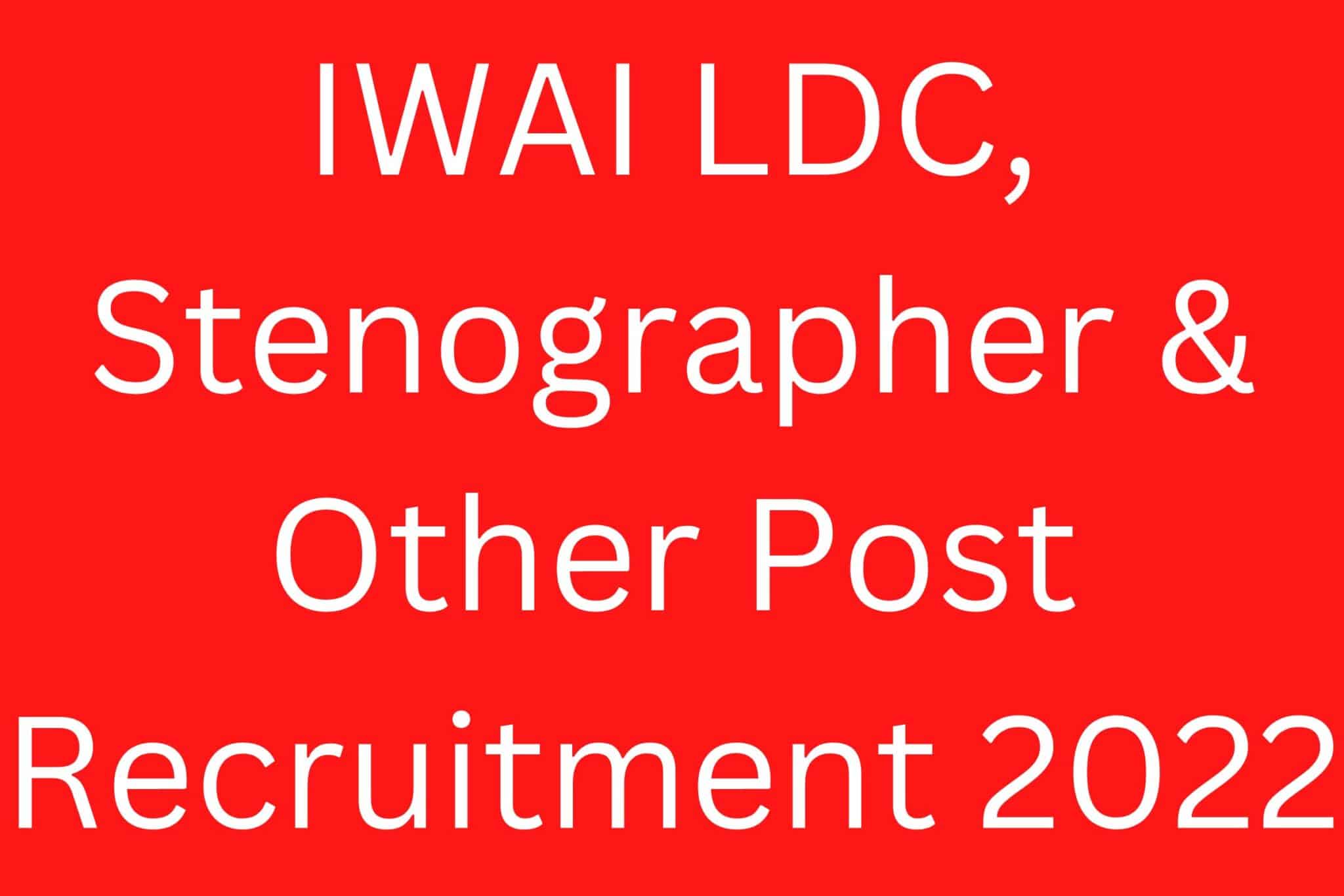 Iwai Ldc, Stenographer &Amp; Other Post Recruitment 2022