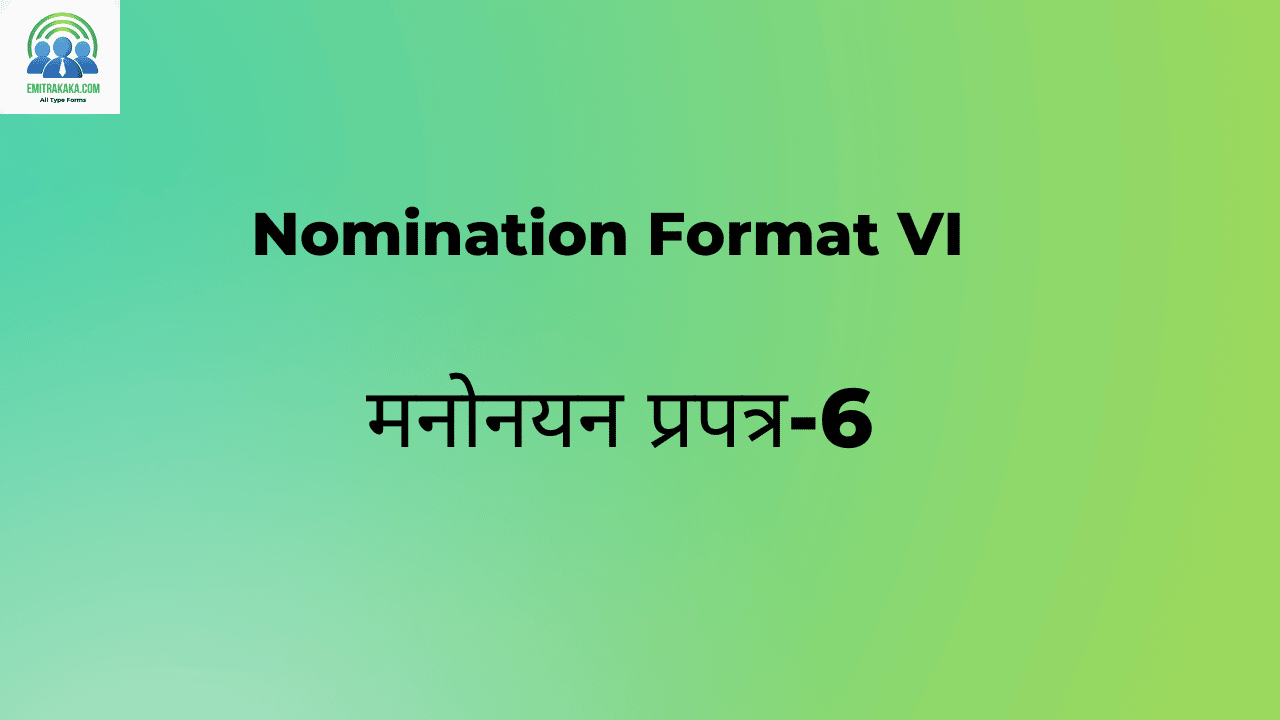 Nomination Format Vi मनोनयन प्रपत्र-6